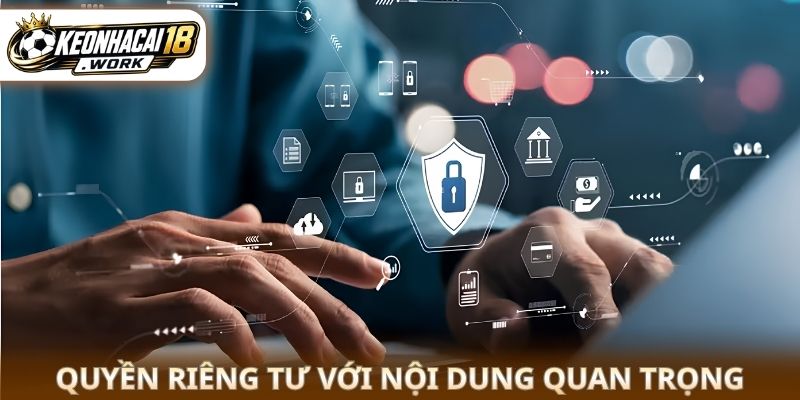 Quyền riêng tư với nội dung quan trọng